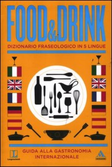 Langenscheidt. Food & drink. Dizionario fraseologico in 5 lingue - Fritz Kerndter - Chiara Nardo