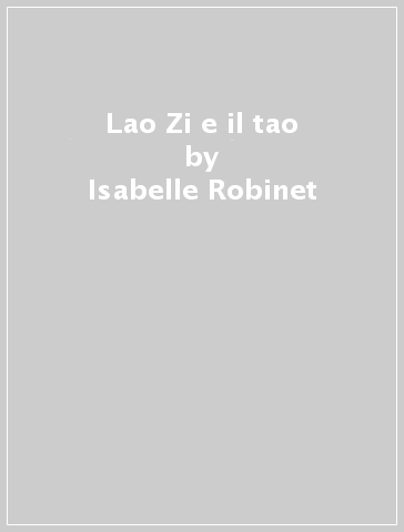Lao Zi e il tao - Isabelle Robinet