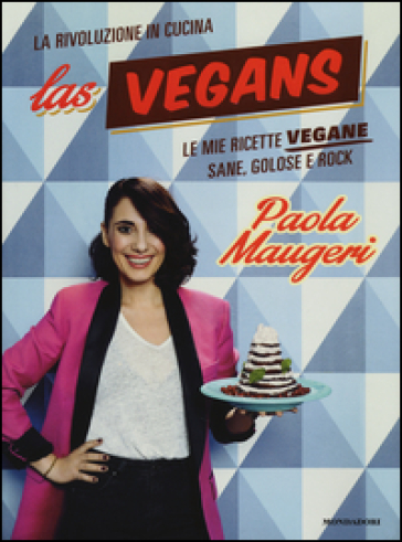 Las Vegans. Le mie ricette vegane sane, golose e rock - Paola Maugeri