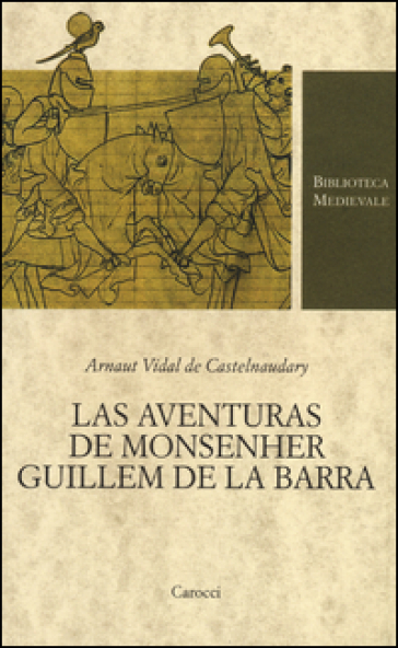 Las aventuras de monsenher Guillem de La Barra. Testo originale a fronte - Arnaut Vidal de Castelnaudary