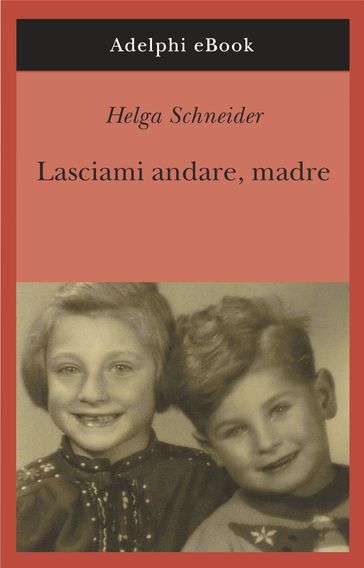 Lasciami andare, madre - Helga Schneider