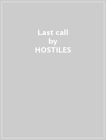 Last call - HOSTILES