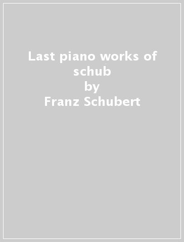 Last piano works of schub - Franz Schubert - Johannes Brahms