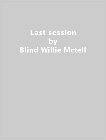 Last session - Blind Willie Mctell