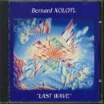 Last wave - BERNARD XOLOTL