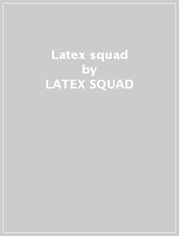 Latex squad - LATEX SQUAD