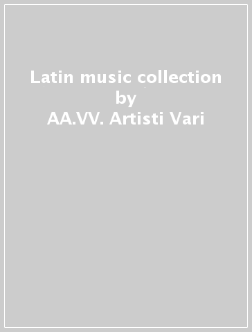 Latin music collection - AA.VV. Artisti Vari