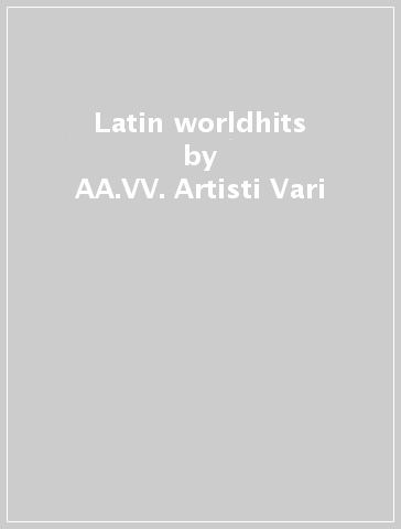 Latin worldhits - AA.VV. Artisti Vari