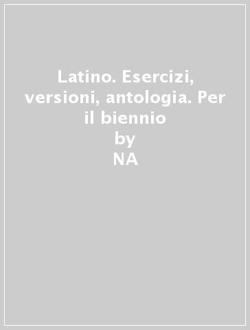 Latino. Esercizi, versioni, antologia. Per il biennio - Giovanna Barbieri  NA