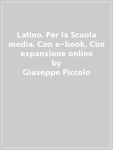 Latino. Per la Scuola media. Con e-book. Con espansione online - Giuseppe Piccolo - Liberata Oliverio