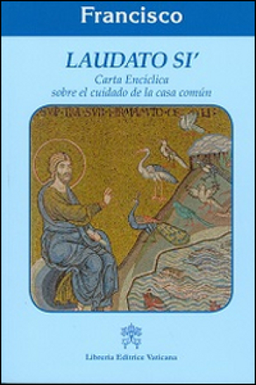 Laudato sì. Carta enciclica sobre el cuidado de la casa comun - Papa Francesco (Jorge Mario Bergoglio)