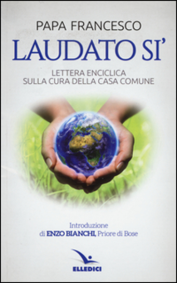 Laudato si'. Lettera enciclica sulla cura della casa comune - Papa Francesco (Jorge Mario Bergoglio)