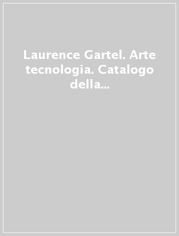 Laurence Gartel. Arte & tecnologia. Catalogo della mostra (Milano, 1998). Ediz. Italiana e inglese