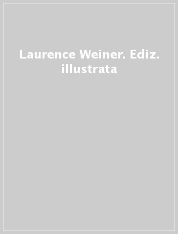 Laurence Weiner. Ediz. illustrata