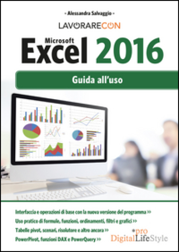 Lavorare con Microsoft Excel 2016. Guida all'uso - Alessandra Salvaggio