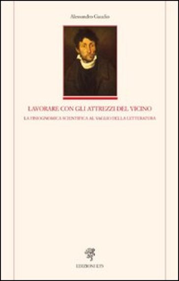 Lavorare con gli attrezzi del vicino. La fisiognomica scientifica al vaglio della latteratura - Alessandro Gaudio