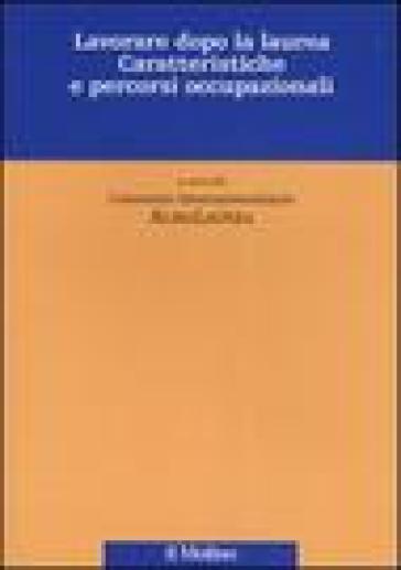 Lavorare dopo la laurea. Caratteristiche e percorsi occupazionali