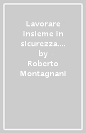 Lavorare insieme in sicurezza. Guida alla salute e sicurezza nelle aziende turistiche