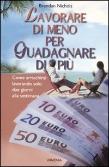 Lavorare di meno per guadagnare di più - Brendan Nichols