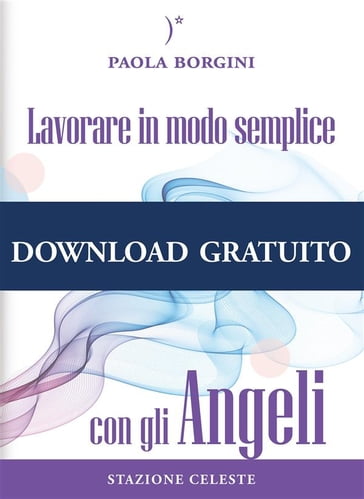 Lavorare in modo semplice con gli Angeli - Paola Borgini - Pietro Abbondanza