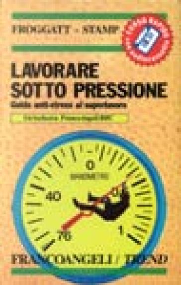 Lavorare sotto pressione. Guida anti-stress al superlavoro. Con audiocassetta - Paul Stamp - Helen Froggatt