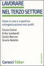 Lavorare nel terzo settore. Come si crea e si gestisce un organizzazione non profit