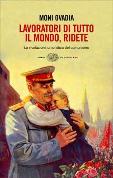 Lavoratori di tutto il mondo, ridete. La rivoluzione umoristica del comunismo - Moni Ovadia