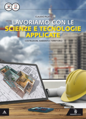 Lavoriamo con le scienze e tecnologie applicate. Per le Scuole superiori. Con e-book. Con espansione online - Claudio Pigato - Biagio Furiozzi