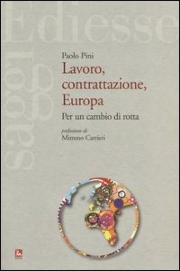 Lavoro, contrattazione, Europa. Per un cambio di rotta - Paolo Pini