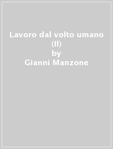 Lavoro dal volto umano (Il) - Gianni Manzone