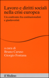 Lavoro e diritti sociali nella crisi europea. Un confronto fra costituzionalisti e giuslavoristi