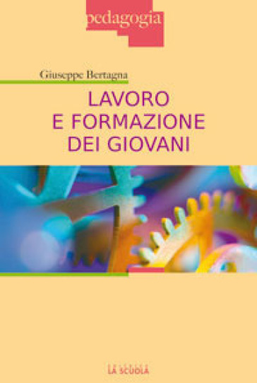 Lavoro e formazione dei giovani - Giuseppe Bertagna