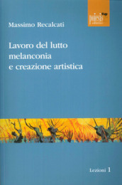 Lavoro del lutto, melanconia e creazione artistica