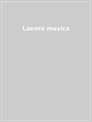 Lavoro & musica