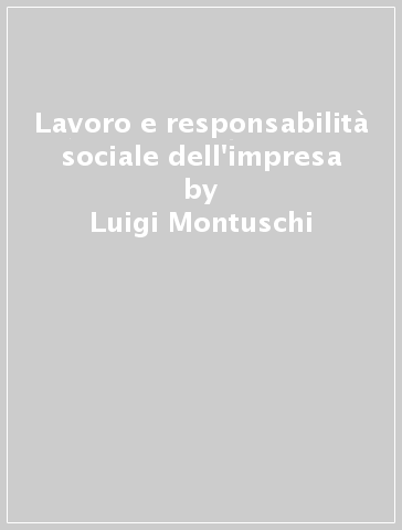 Lavoro e responsabilità sociale dell'impresa - Luigi Montuschi - Patrizia Tullini