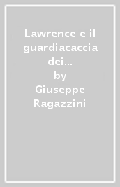 Lawrence e il guardiacaccia dei Chatterley. La tenerezza travolta