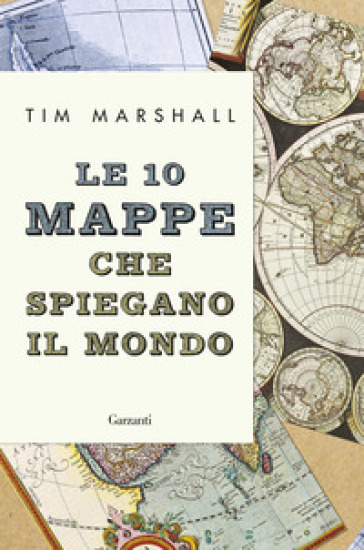 Le 10 mappe che spiegano il mondo - Tim Marshall