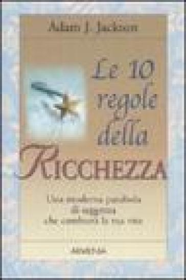 Le 10 regole della ricchezza - Adam J. Jackson