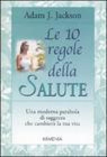 Le 10 regole della salute - Adam J. Jackson