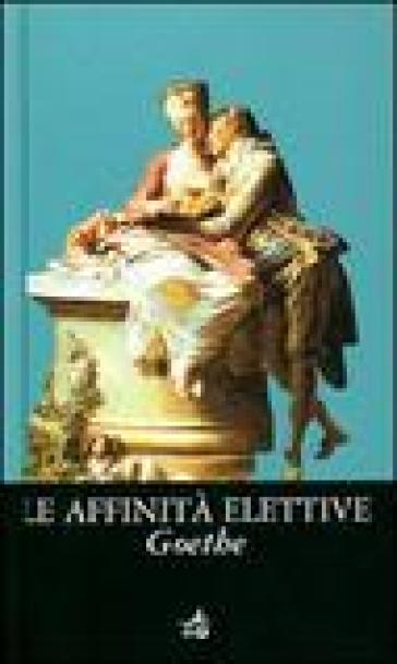 Le affinità elettive - Johann Wolfgang Goethe