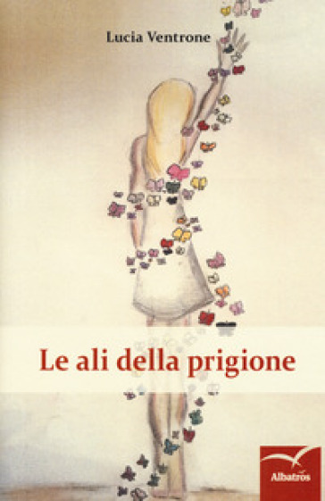 Le ali della prigione - Lucia Ventrone