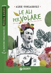 Le ali per volare. Frida Kahlo