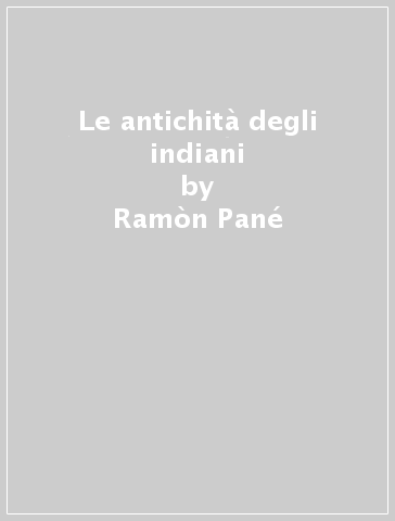 Le antichità degli indiani - Ramòn Pané