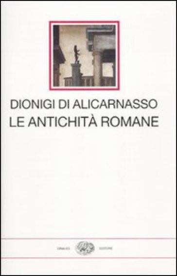 Le antichità romane - Dionigi di Alicarnasso