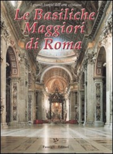 Le basiliche maggiori di Roma - Roberta Vicchi