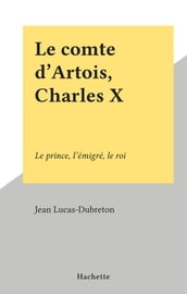 Le comte d Artois, Charles X