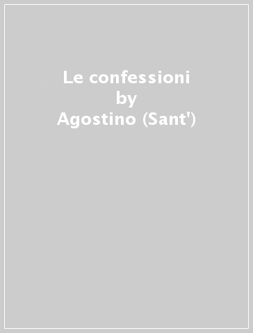 Le confessioni - Agostino (Sant