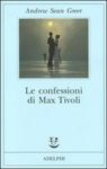 Le confessioni di Max Tivoli - Andrew Sean Greer