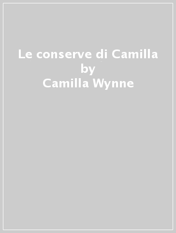 Le conserve di Camilla - Camilla Wynne