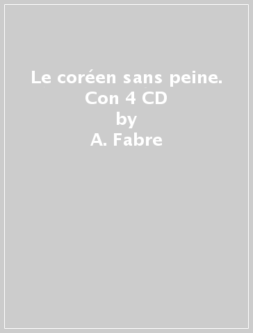 Le coréen sans peine. Con 4 CD - A. Fabre